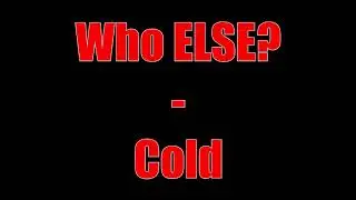 Who ELSE? - Cold