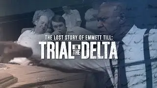 The Lost Story of Emmett Till: Trial in the Delta