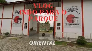 VLOG DO PARQUR ORIENTAL