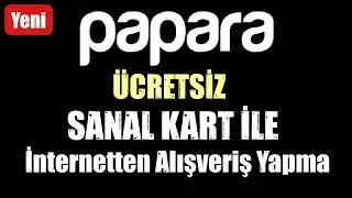 PAPARA KART İLE İNTERNETTEN ALIŞVERİŞ NASIL YAPILIR? (Sanal Kart)