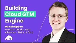Building Cloud GTM Engine with Daniel Roppert, Head of Cloud & Tech Alliances - EMEA at Okta
