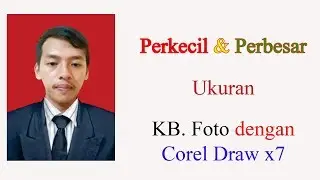 TUTORIAL CARA MEMPERKECIL DAN MEMPERBESAR UKURAN KB FOTO DENGAN COREL DRAW X7