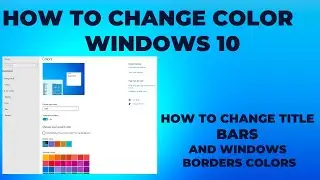 How to Change Color in Windows 10 |How to change title bars and windows borders colors