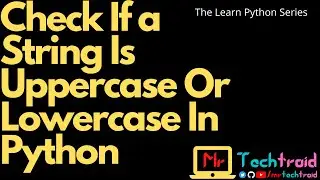 Check If a String Is Uppercase Or Lowercase In Python - MTT - 