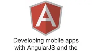 Developing Mobile Apps with AngularJS and the Ionic Framework