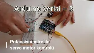 Arduino Serisi - 5. Potansiyometre ile servo motor kontrolü