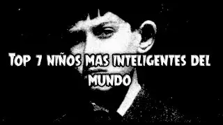 Top 7 niños mas inteligentes del mundo