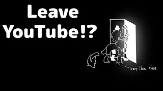 Leave YouTube!?