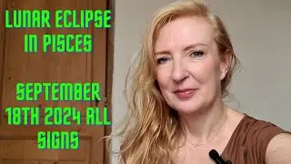 Lunar Eclipse in Pisces September 17th/18th 2024 ALL SIGNS