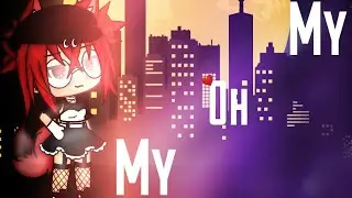My Oh My~GLMV||Ft.one new Oc||•Yellow Star•|READ DESCRIPTION|
