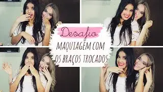 Desafio Maquiagem com os braços trocados