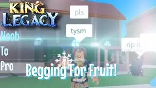 Noob To Pro 1 - Begging For Fruits (King Legacy)