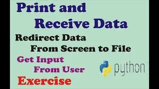 Input and Output in Python | Print Redirection | How to Get Data From User
