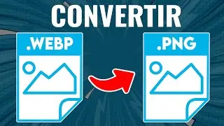Cómo Convertir un Archivo WEBP a PNG ¡Sin Programas!