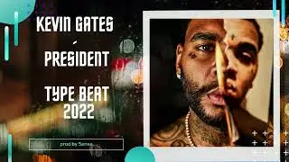[free]Kevin Gates - President 2022 type beats