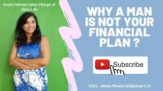 Why A Man is not your Financial Plan ?