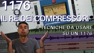 1176 IL RE DEI COMPRESSORI - 4 TECNICHE DA USARE SU UN 1176 (compressore, mix, mastering)