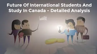 Future Of International Students And Study In Canada - Detailed Analysis