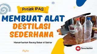 PROJEK IPAS FASE E ENERGI DAN PERUBAHANNYA - MEMBUAT ALAT DESTILASI SEDERHANA