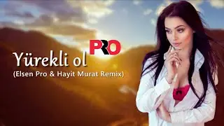 Elsen Pro & Aysel Yakupoğlu - Yürekli ol