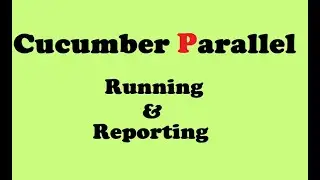 Updated Cucumber Parallel Running and Advanced Reporting
