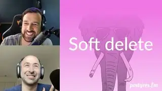 Soft delete | Postgres.FM 103 | 
