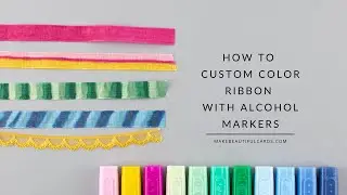 How To Custom Color Ribbon With Alcohol Markers (Stampin' Blends by Stampin' Up!)
