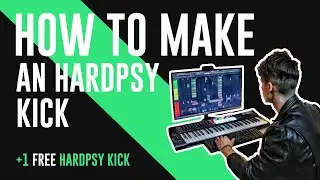 HOW TO MAKE AN HARDPSY KICK  + FREE HARDPSY KICK