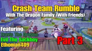 Crash Team Rumble With The Dragon Family (With Friends) Part 3
