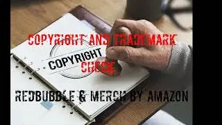 Copyright and Trademark Check for Redbubble and Merch By Amazon