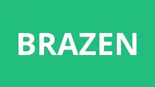 How To Pronounce Brazen - Pronunciation Academy