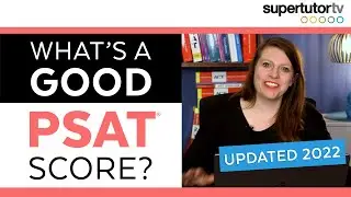 What's a Good PSAT® Score? Updated for 2022-2023!