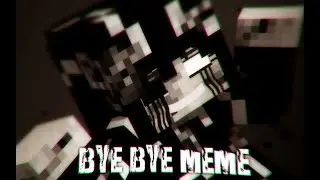 [ MEME | Minecraft ] Bye Bye MEME