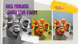 MEMBUAT VAS BUNGA MAWAR DARI BAHAN EVA FOAM