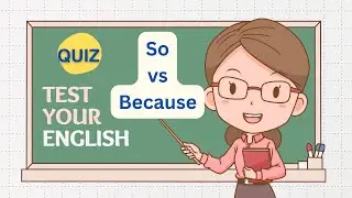 SO vs BECAUSE. English Grammar Quiz.