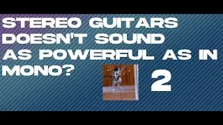 Stereo Guitar Doesn't Sound Powerful/Loud In Mono? [2]