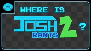 Where is Josh Rants 2?