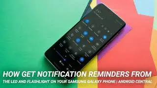 How get notification reminders from the LED and flashlight on your Samsung Galaxy phone | Android C…