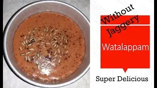 Watalappam Without Jaggery - Super Easy & Delicious