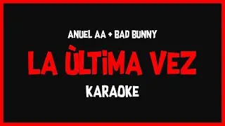 Karaoke: Anuel AA Ft Bad Bunny - La Ultima Vez 🎤🎶