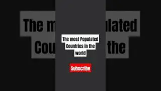The Most Populated Countries in the Entire World #countriesoftheworld