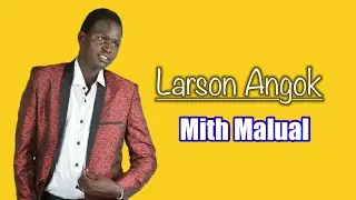 Mith Malual ~ Larson Angok -South Sudan Music