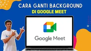 CARA GANTI BACKGROUND DI GOOGLE MEET