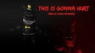 [SFM FNAF] This Is Gonna Hurt