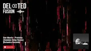 Dan Morris - Proteina (Dominic Delay Remix) [Botanica Records]
