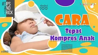 Cara Kompres Tepat agar Demam Anak Cepat Turun