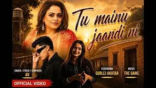 Tu Mainu Jaandi Ni ( Official Music Video ) AV │Gurlej Akhtar │ The Game │ Baaj Media