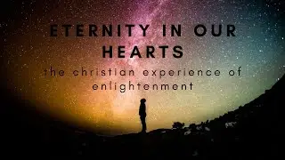 Eternity in our Hearts – the Christian Experience of Enlightenment
