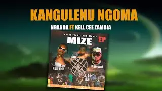 NGANDA Feat KELL CEE Zambia-KANGULENU NGOMA