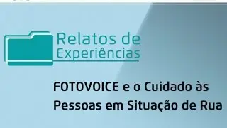 FOTOVOICE e o Cuidado às Pessoas em Situação de Rua | Relatos de Experiências